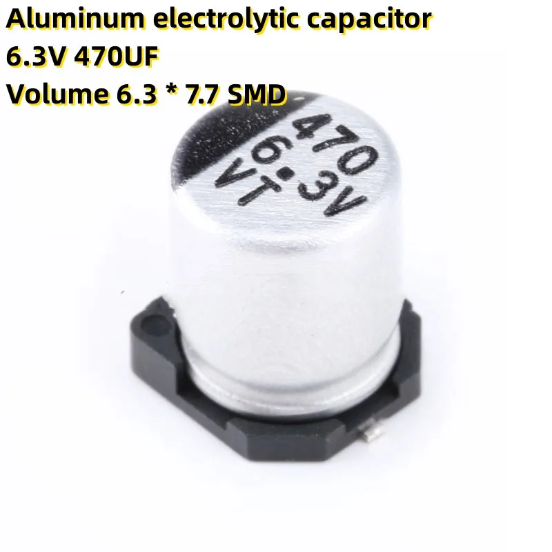 50PCS Алюминиевый электролитический конденсатор 6,3 В 470 мкФ Объем 6,3 * 7,7 SMD0