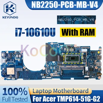 NB2250-PCB-MB-V4 для материнской платы ноутбука Acer TMP614-51G-G2 SRGKV i7-10610U Материнская плата ноутбука полностью протестирована